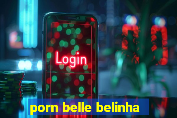 porn belle belinha
